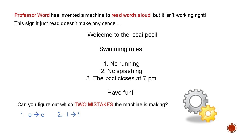 Professor Word has invented a machine to read words aloud, but it isn’t working