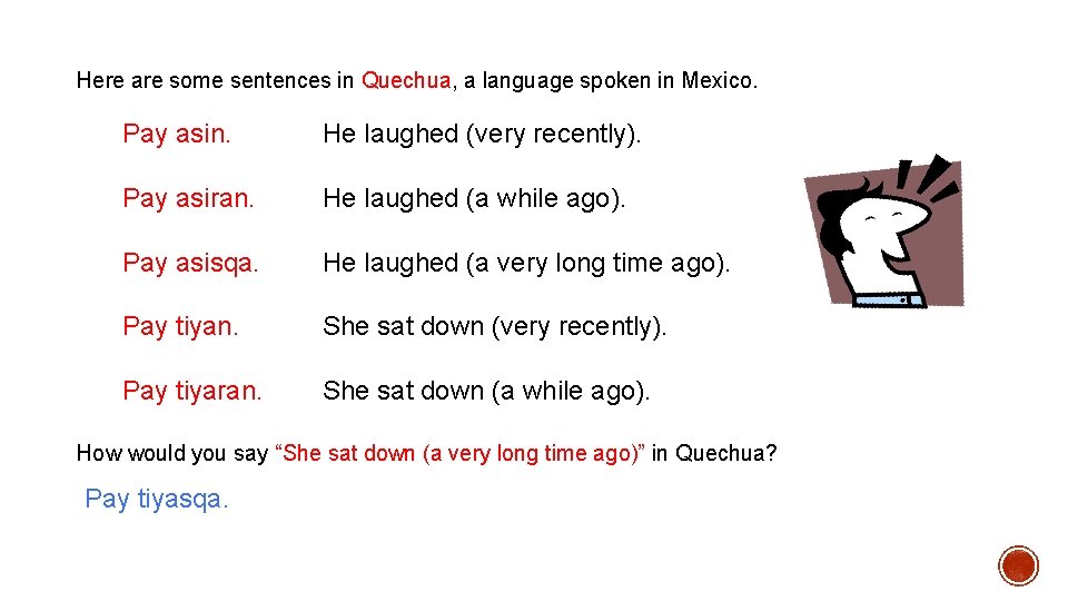 Here are some sentences in Quechua, a language spoken in Mexico. Pay asin. He