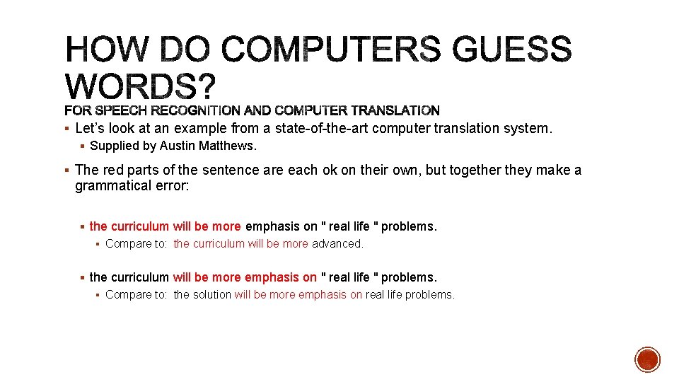 § Let’s look at an example from a state-of-the-art computer translation system. § Supplied