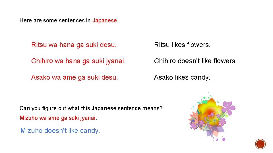 Here are some sentences in Japanese. Ritsu wa hana ga suki desu. Ritsu likes