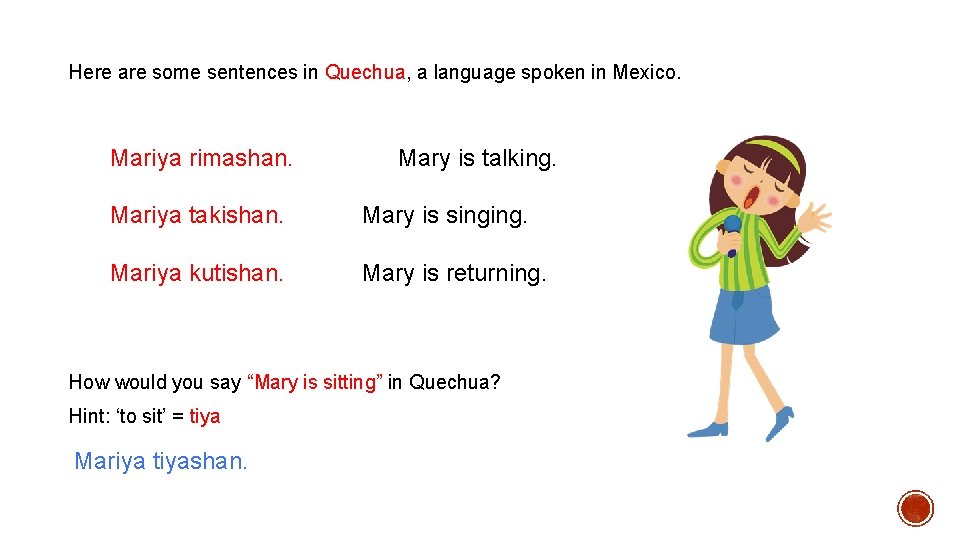 Here are some sentences in Quechua, a language spoken in Mexico. Mariya rimashan. Mary