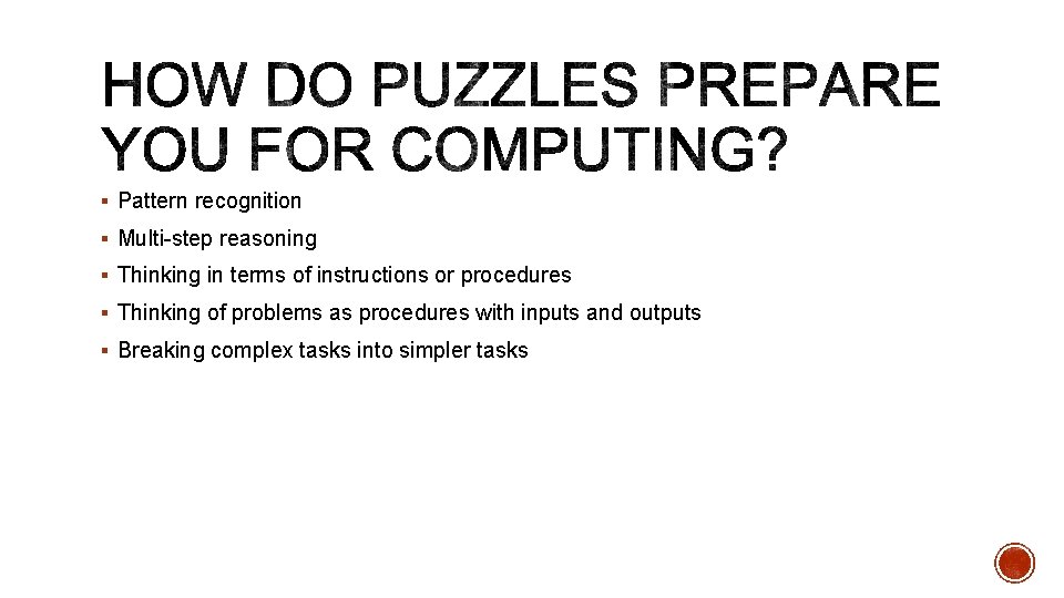 § Pattern recognition § Multi-step reasoning § Thinking in terms of instructions or procedures