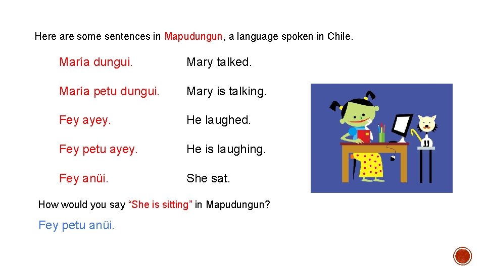 Here are some sentences in Mapudungun, a language spoken in Chile. María dungui. Mary