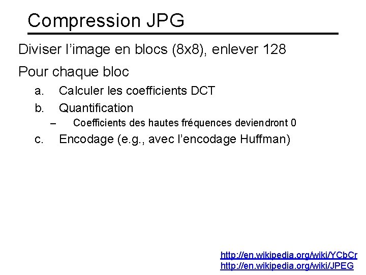 Compression JPG Diviser l’image en blocs (8 x 8), enlever 128 Pour chaque bloc
