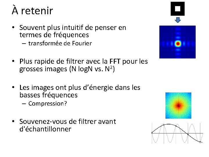 À retenir • Souvent plus intuitif de penser en termes de fréquences – transformée