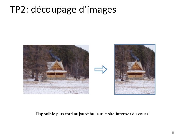 TP 2: découpage d’images ? Disponible plus tard aujourd’hui sur le site Internet du