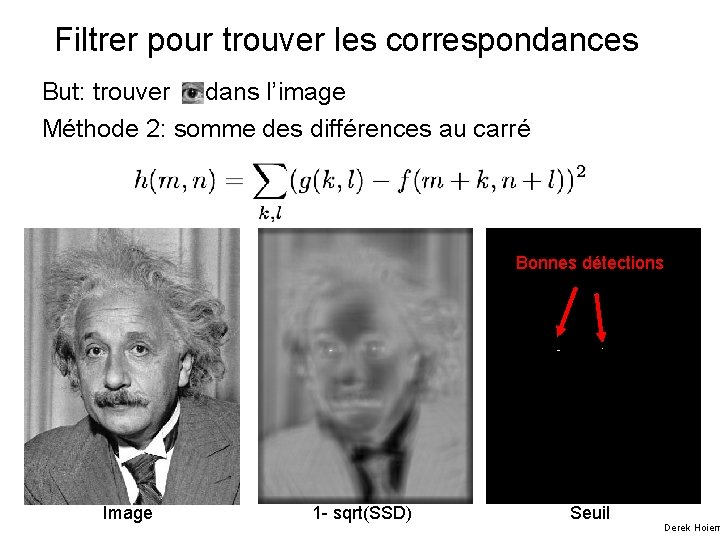 Filtrer pour trouver les correspondances But: trouver dans l’image Méthode 2: somme des différences