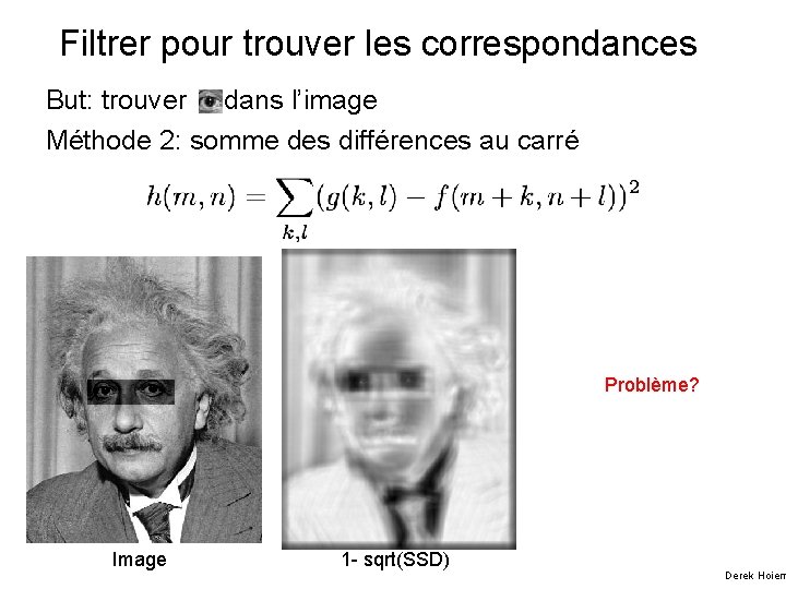 Filtrer pour trouver les correspondances But: trouver dans l’image Méthode 2: somme des différences