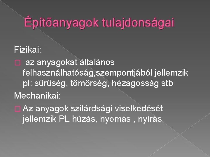 Építőanyagok tulajdonságai Fizikai: � az anyagokat általános felhasználhatóság, szempontjából jellemzik pl: sűrűség, tömörség, hézagosság