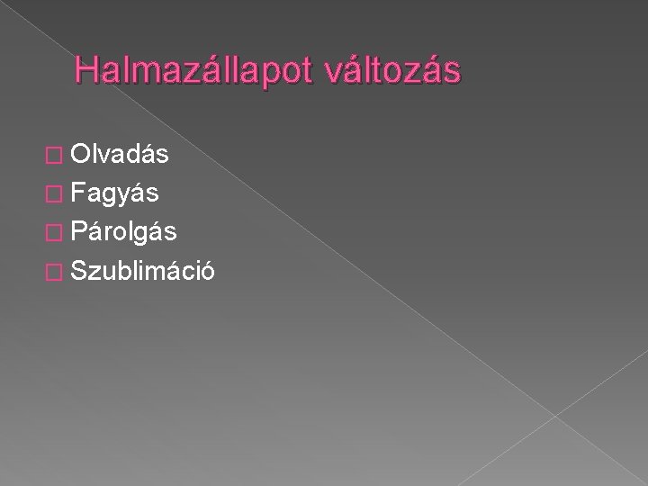 Halmazállapot változás � Olvadás � Fagyás � Párolgás � Szublimáció 