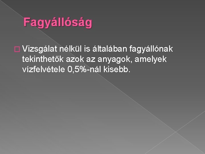 Fagyállóság � Vizsgálat nélkül is általában fagyállónak tekinthetők azok az anyagok, amelyek vízfelvétele 0,