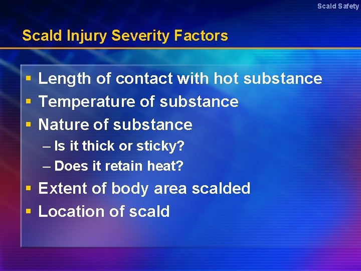 Scald Safety Scald Injury Severity Factors § Length of contact with hot substance §