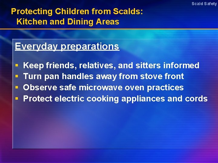 Scald Safety Protecting Children from Scalds: Kitchen and Dining Areas Everyday preparations § §