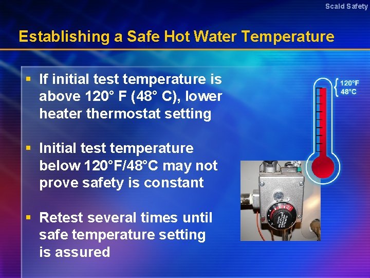 Scald Safety Establishing a Safe Hot Water Temperature § If initial test temperature is