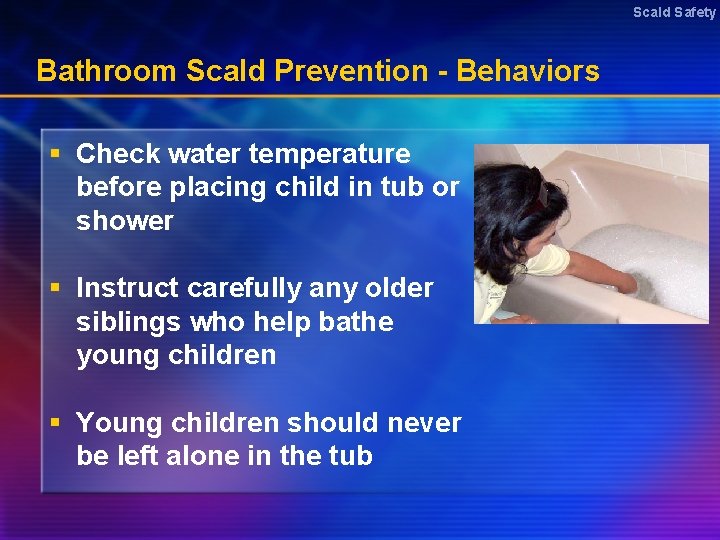 Scald Safety Bathroom Scald Prevention - Behaviors § Check water temperature before placing child