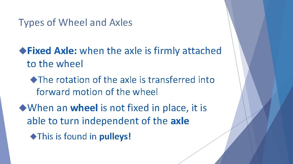 Types of Wheel and Axles Fixed Axle: when the axle is firmly attached to