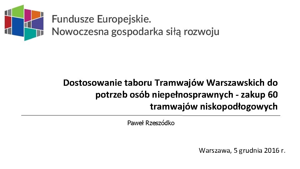 Dostosowanie taboru Tramwajów Warszawskich do potrzeb osób niepełnosprawnych - zakup 60 tramwajów niskopodłogowych Paweł