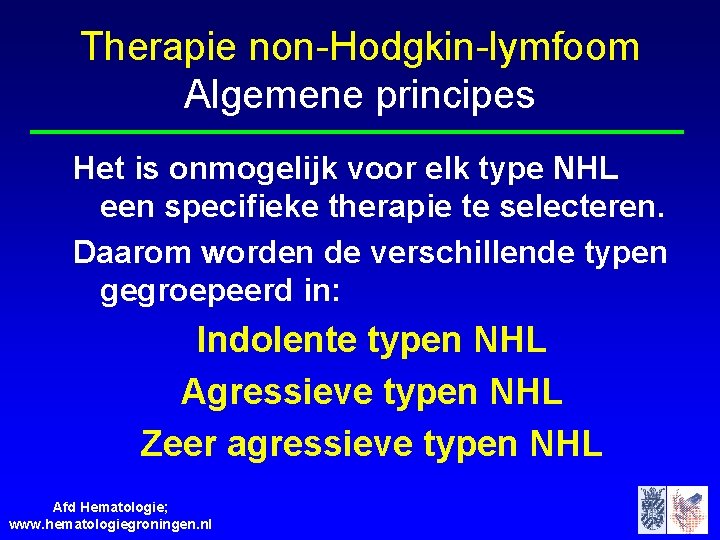 Therapie non-Hodgkin-lymfoom Algemene principes Het is onmogelijk voor elk type NHL een specifieke therapie
