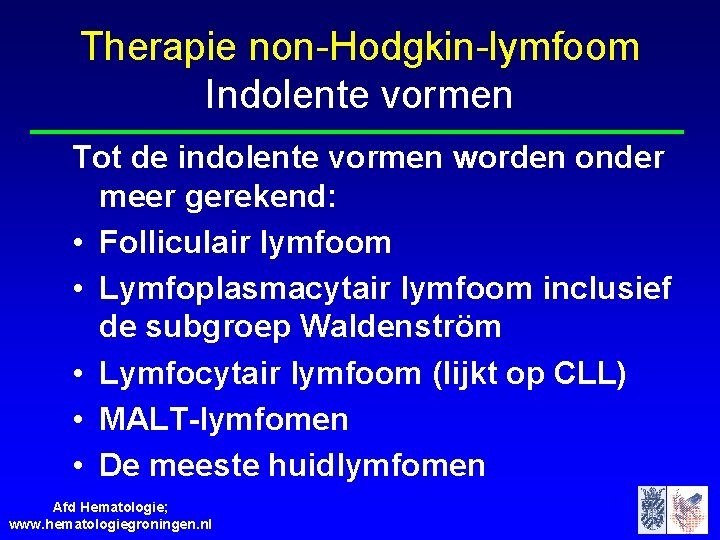 Therapie non-Hodgkin-lymfoom Indolente vormen Tot de indolente vormen worden onder meer gerekend: • Folliculair