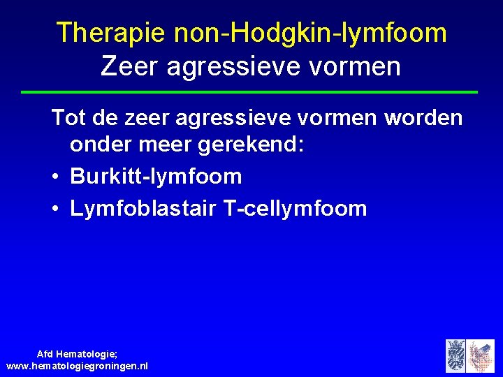 Therapie non-Hodgkin-lymfoom Zeer agressieve vormen Tot de zeer agressieve vormen worden onder meer gerekend: