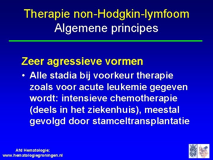 Therapie non-Hodgkin-lymfoom Algemene principes Zeer agressieve vormen • Alle stadia bij voorkeur therapie zoals
