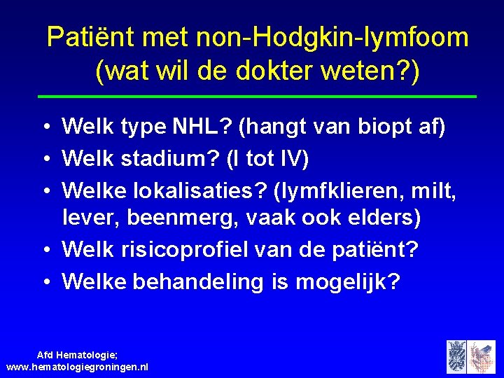 Patiënt met non-Hodgkin-lymfoom (wat wil de dokter weten? ) • Welk type NHL? (hangt