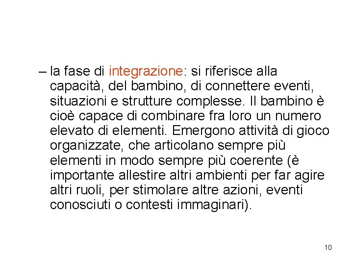 – la fase di integrazione: si riferisce alla capacità, del bambino, di connettere eventi,