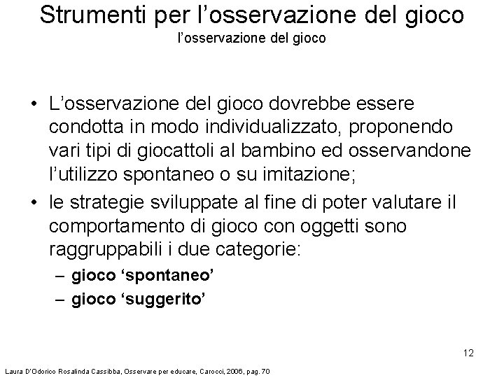 Strumenti per l’osservazione del gioco • L’osservazione del gioco dovrebbe essere condotta in modo