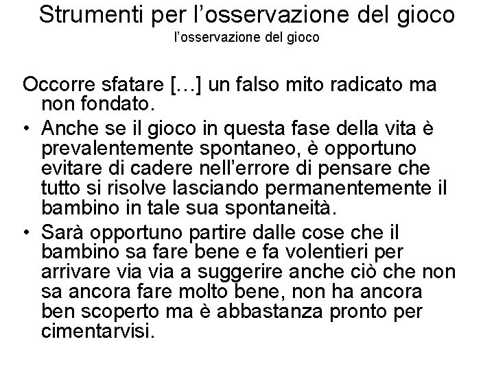 Strumenti per l’osservazione del gioco Occorre sfatare […] un falso mito radicato ma non