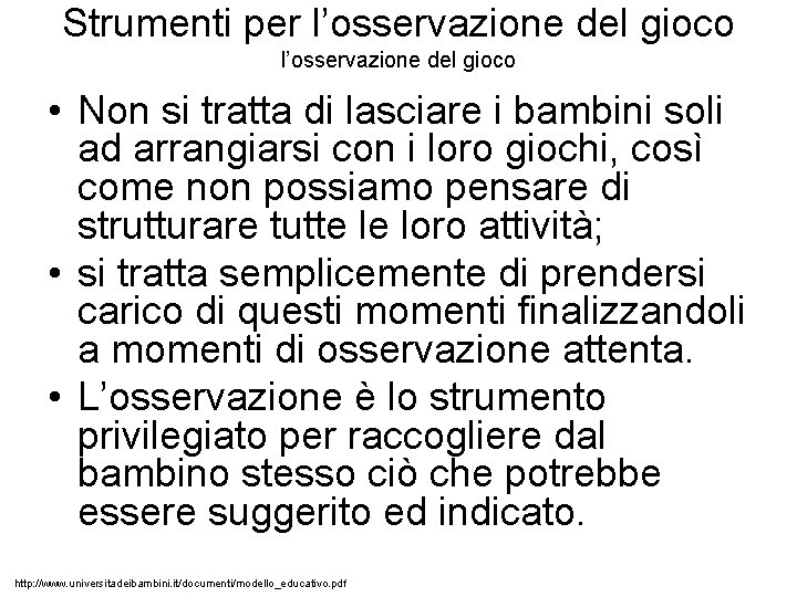 Strumenti per l’osservazione del gioco • Non si tratta di lasciare i bambini soli