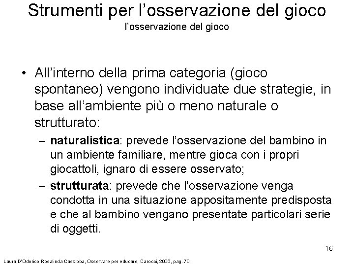 Strumenti per l’osservazione del gioco • All’interno della prima categoria (gioco spontaneo) vengono individuate