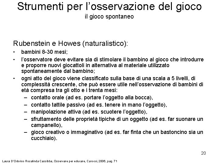 Strumenti per l’osservazione del gioco il gioco spontaneo Rubenstein e Howes (naturalistico): • •