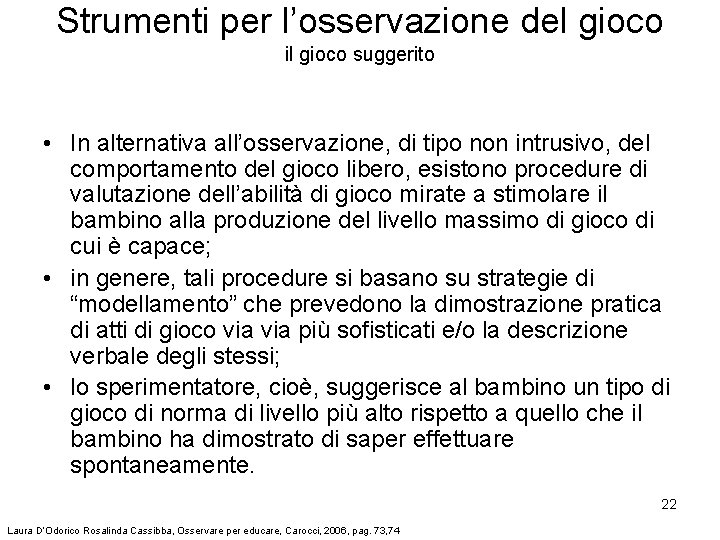 Strumenti per l’osservazione del gioco il gioco suggerito • In alternativa all’osservazione, di tipo