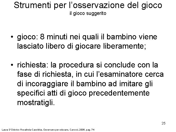 Strumenti per l’osservazione del gioco il gioco suggerito • gioco: 8 minuti nei quali