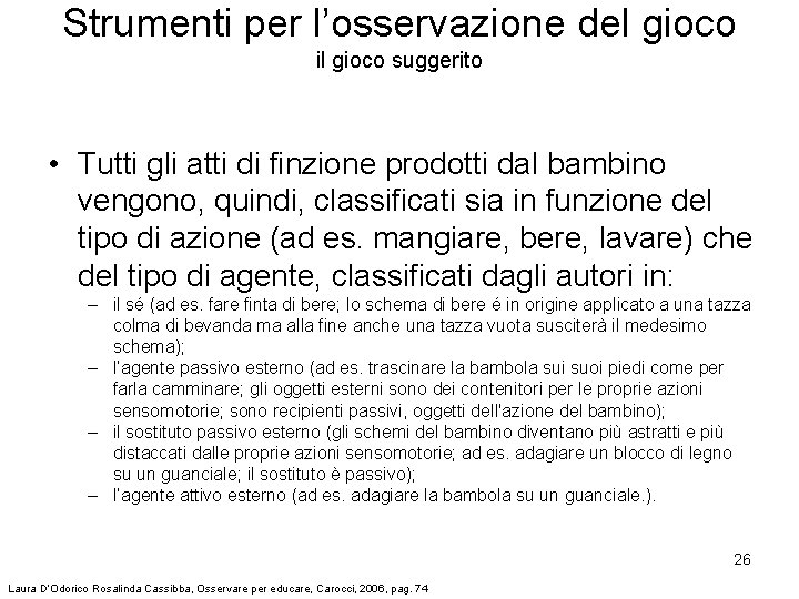 Strumenti per l’osservazione del gioco il gioco suggerito • Tutti gli atti di finzione