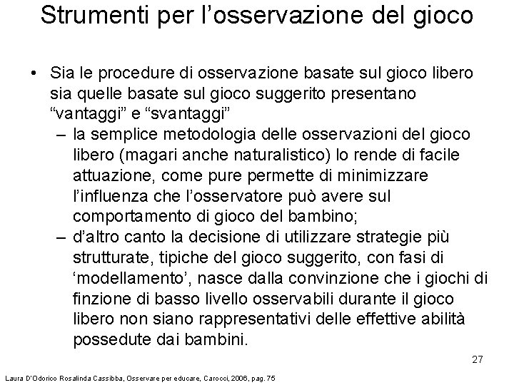 Strumenti per l’osservazione del gioco • Sia le procedure di osservazione basate sul gioco