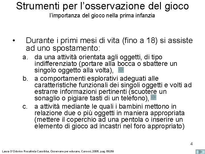 Strumenti per l’osservazione del gioco l’importanza del gioco nella prima infanzia • Durante i