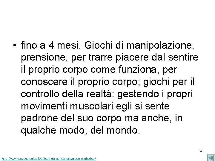  • fino a 4 mesi. Giochi di manipolazione, prensione, per trarre piacere dal