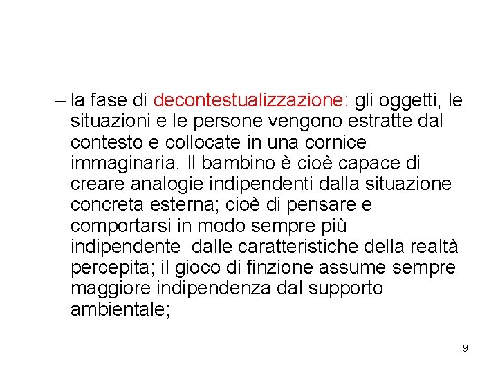 – la fase di decontestualizzazione: gli oggetti, le situazioni e le persone vengono estratte