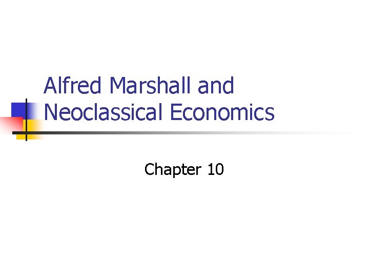 Alfred Marshall and Neoclassical Economics Chapter 10 