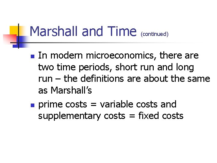 Marshall and Time (continued) n n In modern microeconomics, there are two time periods,