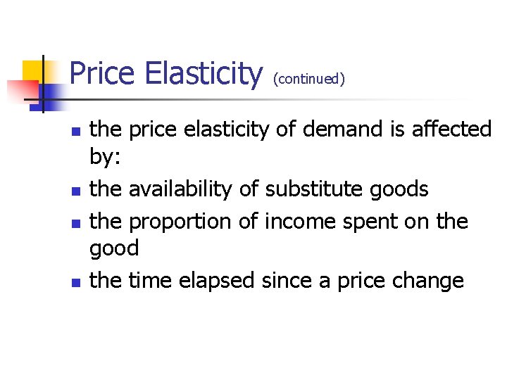 Price Elasticity (continued) n n the price elasticity of demand is affected by: the