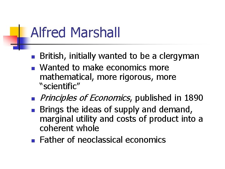 Alfred Marshall n n n British, initially wanted to be a clergyman Wanted to