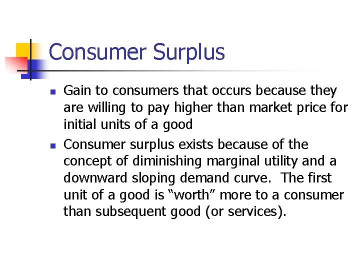 Consumer Surplus n n Gain to consumers that occurs because they are willing to