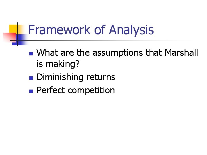 Framework of Analysis n n n What are the assumptions that Marshall is making?