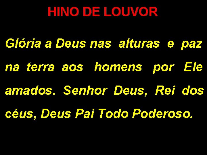 HINO DE LOUVOR Glória a Deus nas alturas e paz na terra aos homens