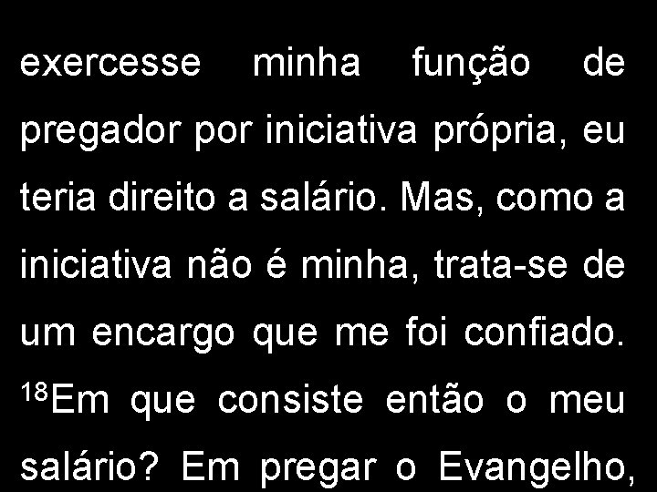 exercesse minha função de pregador por iniciativa própria, eu teria direito a salário. Mas,