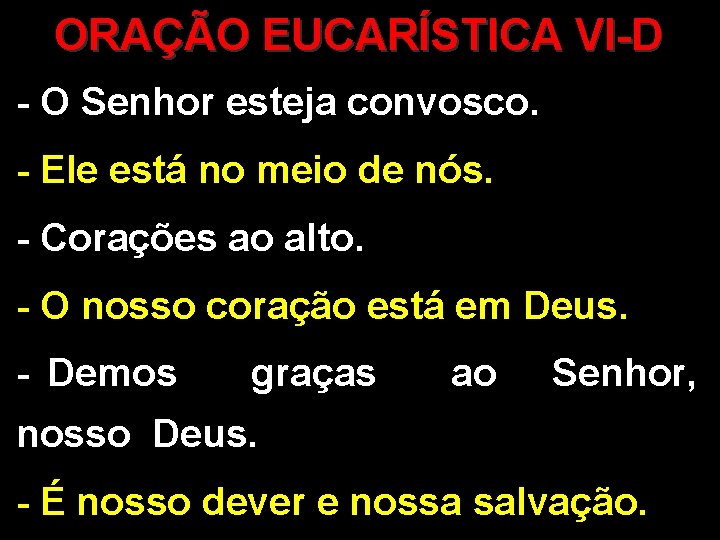 ORAÇÃO EUCARÍSTICA VI-D - O Senhor esteja convosco. - Ele está no meio de