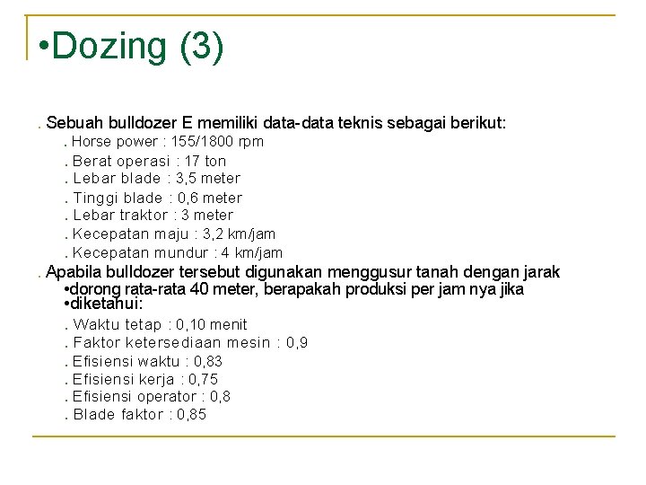 • Dozing (3) • Sebuah bulldozer E memiliki data-data teknis sebagai berikut: • • Dozing (3) • Sebuah bulldozer E memiliki data-data teknis sebagai berikut: •