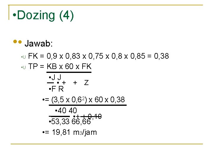 • Dozing (4) • • Jawab: FK = 0, 9 x 0, 83 • Dozing (4) • • Jawab: FK = 0, 9 x 0, 83